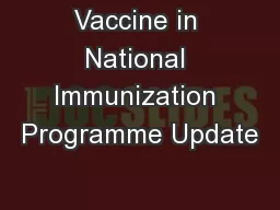 Vaccine in National Immunization Programme Update