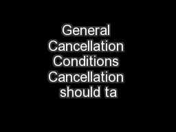 General Cancellation Conditions Cancellation should ta