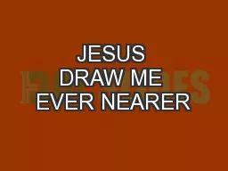 JESUS DRAW ME EVER NEARER