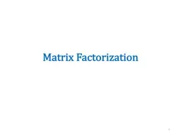 Matrix Factorization 1 Recovering latent factors in a matrix