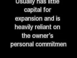 Usually has little capital for expansion and is heavily reliant on the owner’s personal