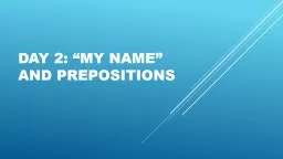 Day 2: “My Name” and prepositions