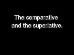 The comparative and the superlative.