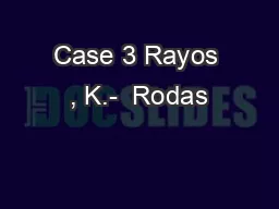Case 3 Rayos , K.-  Rodas