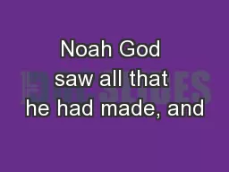 Noah God saw all that he had made, and