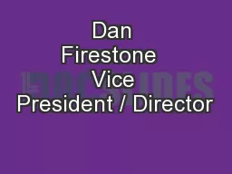 Dan Firestone  Vice President / Director