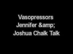 Vasopressors Jennifer & Joshua Chalk Talk
