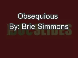 Obsequious By: Brie Simmons