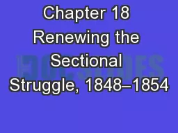 Chapter 18 Renewing the Sectional Struggle, 1848–1854