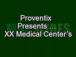 Proventix  Presents … XX Medical Center’s