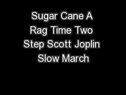 Sugar Cane A Rag Time Two Step Scott Joplin Slow March