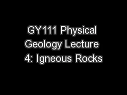 GY111 Physical Geology Lecture 4: Igneous Rocks