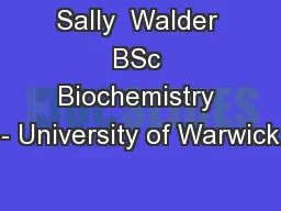 Sally  Walder BSc Biochemistry - University of Warwick
