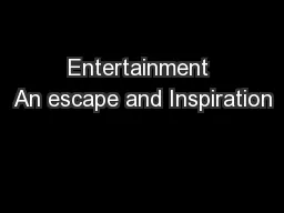 Entertainment An escape and Inspiration