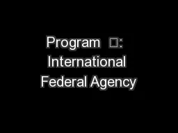 Program  	:  International Federal Agency