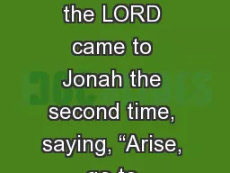 Jonah 3 Now the word of the LORD came to Jonah the second time, saying, “Arise, go to