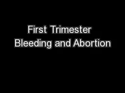 First Trimester  Bleeding and Abortion
