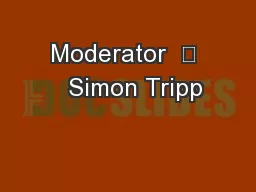 Moderator  	   Simon Tripp