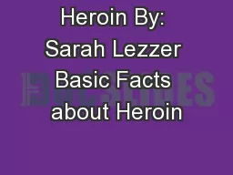Heroin By: Sarah Lezzer Basic Facts about Heroin