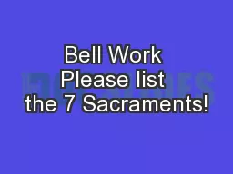 Bell Work Please list the 7 Sacraments!