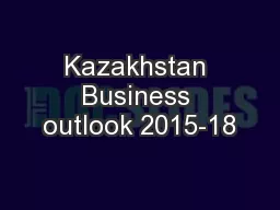 Kazakhstan Business outlook 2015-18