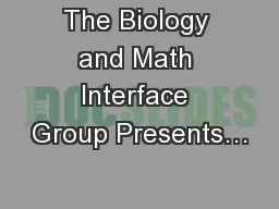 The Biology and Math Interface Group Presents…