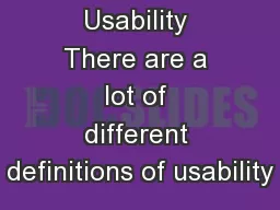 Usability There are a lot of different definitions of usability