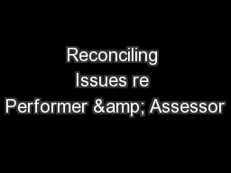 Reconciling Issues re Performer & Assessor