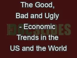 The Good, Bad and Ugly - Economic Trends in the US and the World