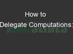 How to Delegate Computations: