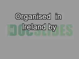 Organised  in Ireland by