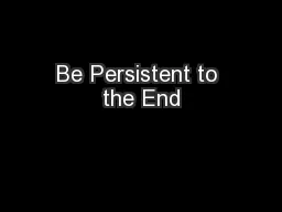 Be Persistent to the End