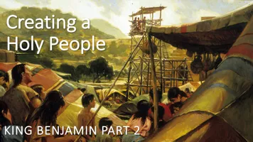 Creating a Holy People King Benjamin part 2