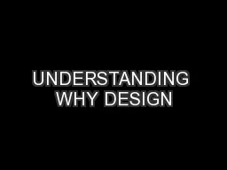 UNDERSTANDING WHY DESIGN