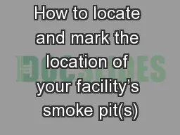 Smoke PITs How to locate and mark the location of your facility’s smoke pit(s)