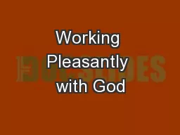 Working Pleasantly with God