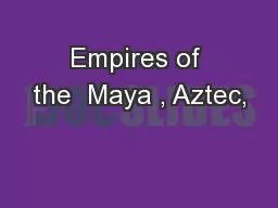 Empires of the  Maya , Aztec,
