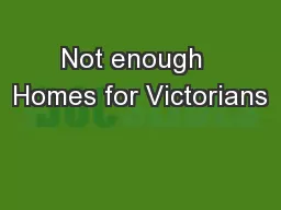 Not enough  Homes for Victorians