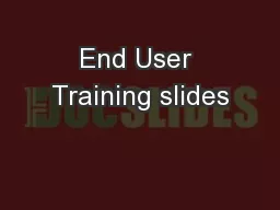 End User Training slides