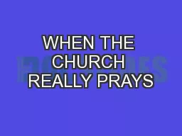 WHEN THE CHURCH REALLY PRAYS