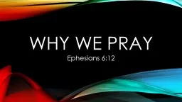 Why We Pray Ephesians 6:12