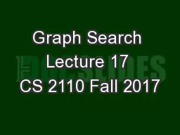 Graph Search Lecture 17 CS 2110 Fall 2017