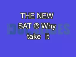 THE NEW SAT ® Why take  it