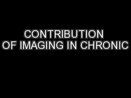 CONTRIBUTION OF IMAGING IN CHRONIC