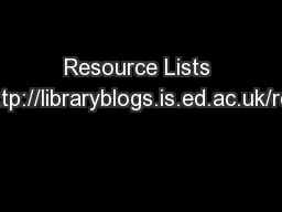 Resource Lists workshop http://libraryblogs.is.ed.ac.uk/resourcelists/