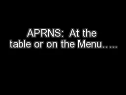 APRNS:  At the table or on the Menu…..