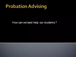 Probation Advising How can we best help our students ?