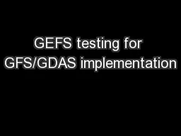 GEFS testing for GFS/GDAS implementation
