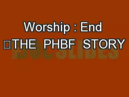 Worship : End 	THE  PHBF  STORY