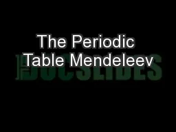 The Periodic Table Mendeleev